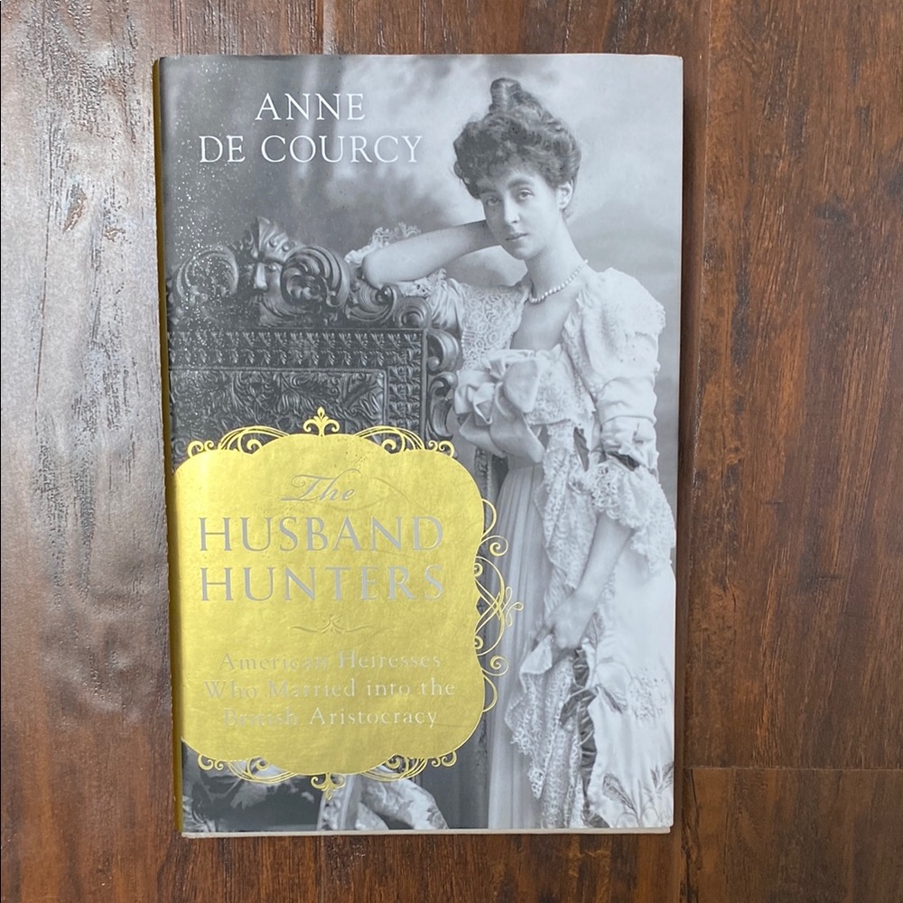 The Husband Hunters: American Heiress’s Who Married into the British Aristocracy